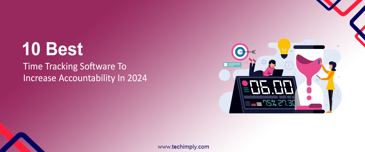10 Best Time Tracking Software to Increase Accountability in 2024